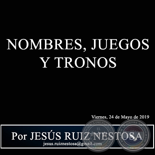 NOMBRES, JUEGOS Y TRONOS - Por JESÚS RUIZ NESTOSA - Viernes, 24 de Mayo de 2019